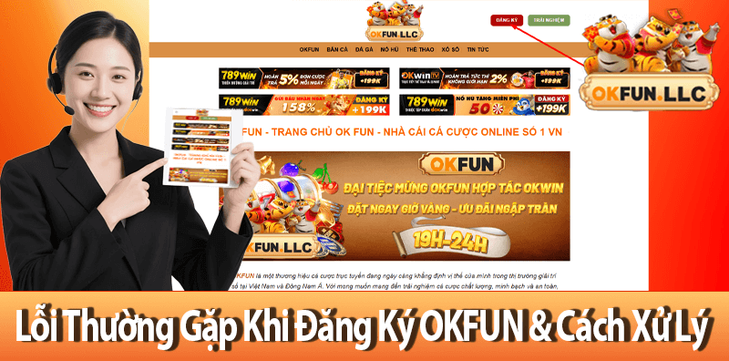 Các Lỗi Thường Gặp Khi Đăng Ký OKFUN & Cách Xử Lý