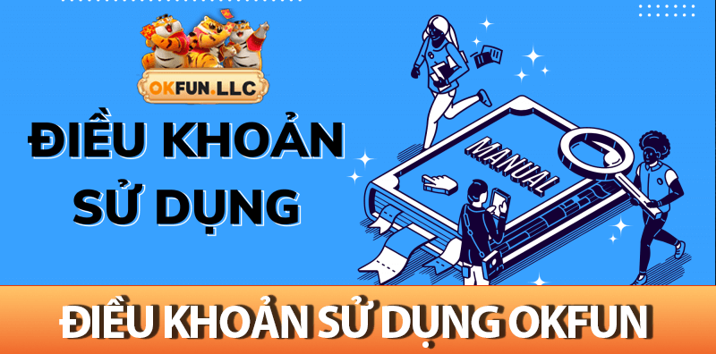 Điều Khoản Sử Dụng OKFUN Là Gì? Tại Sao Bạn Nên Quan Tâm?
