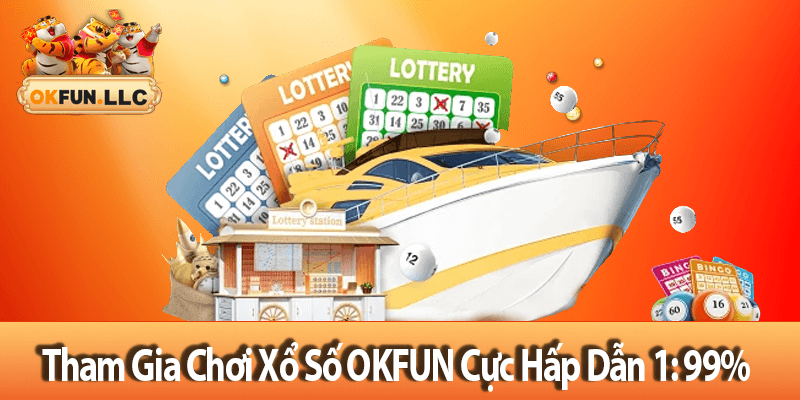 Tham Gia Chơi Xổ Số OKFUN Cực Hấp Dẫn 1:99%