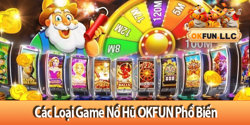 Các Loại Game Nổ Hũ OKFUN Phổ Biến