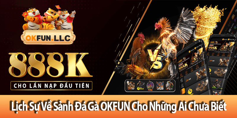 Lịch sử về sảnh Đá Gà OKFUN cho những ai chưa biết?