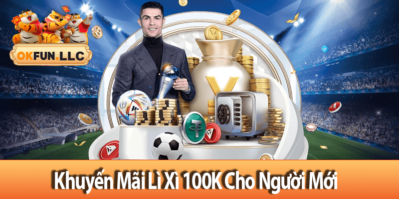 Khuyến Mãi Lì Xì 100K Cho Người Chơi